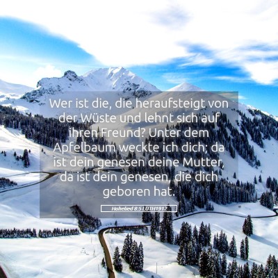 Picture 05 - Hohelied 8:5 LUTH1912 - Wer ist die, die heraufsteigt von der Wüste und - Bible Verse Picture