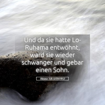 Picture 05 - Hosea 1:8 LUTH1912 - Und da sie hatte Lo-Ruhama entwöhnt, ward sie - Bible Verse Picture