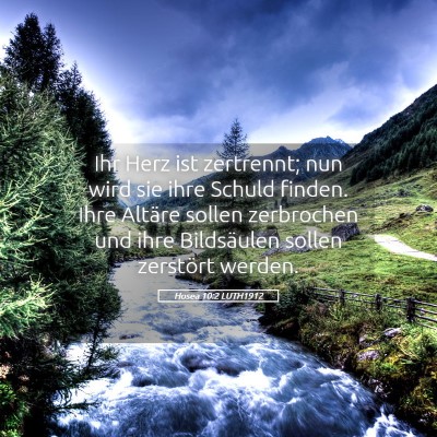 Picture 05 - Hosea 10:2 LUTH1912 - Ihr Herz ist zertrennt; nun wird sie ihre Schuld - Bible Verse Picture