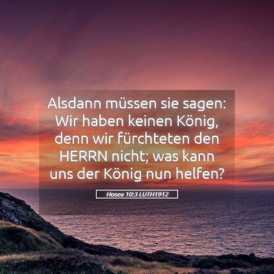 Picture 05 - Hosea 10:3 LUTH1912 - Alsdann müssen sie sagen: Wir haben keinen - Bible Verse Picture