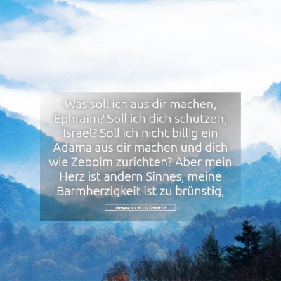 Picture 05 - Hosea 11:8 LUTH1912 - Was soll ich aus dir machen, Ephraim? Soll ich - Bible Verse Picture