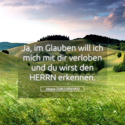 Picture 05 - Hosea 2:20 LUTH1912 - Ja, im Glauben will ich mich mit dir verloben und - Bible Verse Picture