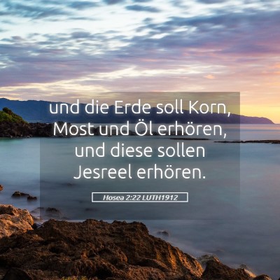Picture 05 - Hosea 2:22 LUTH1912 - und die Erde soll Korn, Most und Öl erhören, - Bible Verse Picture