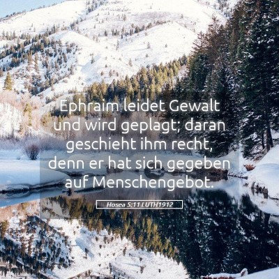 Picture 05 - Hosea 5:11 LUTH1912 - Ephraim leidet Gewalt und wird geplagt; daran - Bible Verse Picture