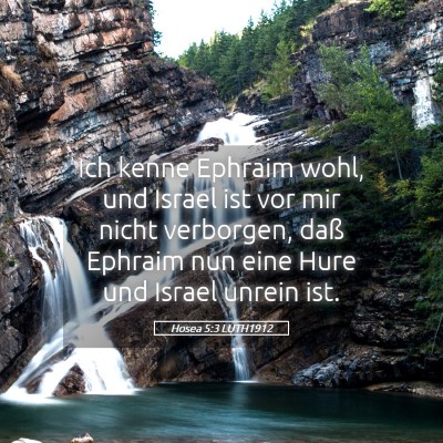 Picture 05 - Hosea 5:3 LUTH1912 - Ich kenne Ephraim wohl, und Israel ist vor mir - Bible Verse Picture