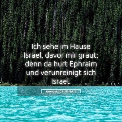 Picture 05 - Hosea 6:10 LUTH1912 - Ich sehe im Hause Israel, davor mir graut; denn - Bible Verse Picture