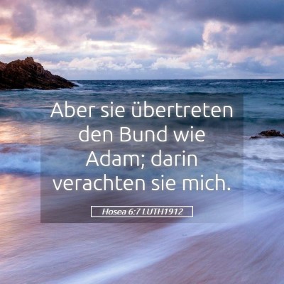Picture 05 - Hosea 6:7 LUTH1912 - Aber sie übertreten den Bund wie Adam; darin - Bible Verse Picture