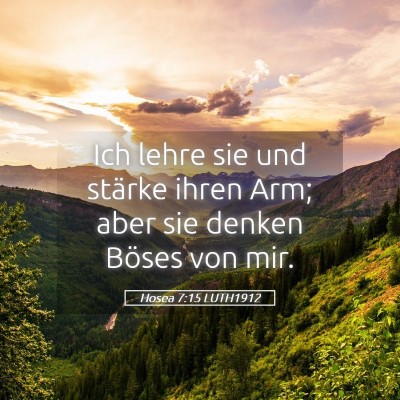 Picture 05 - Hosea 7:15 LUTH1912 - Ich lehre sie und stärke ihren Arm; aber sie - Bible Verse Picture