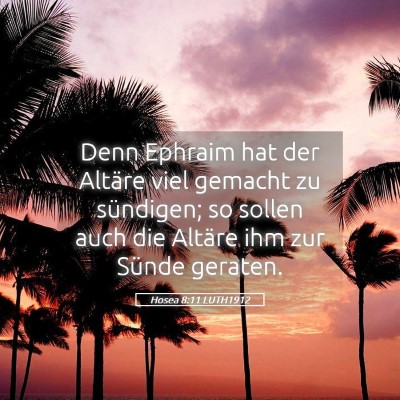 Picture 05 - Hosea 8:11 LUTH1912 - Denn Ephraim hat der Altäre viel gemacht zu - Bible Verse Picture