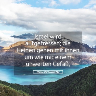 Picture 05 - Hosea 8:8 LUTH1912 - Israel wird aufgefressen; die Heiden gehen mit - Bible Verse Picture