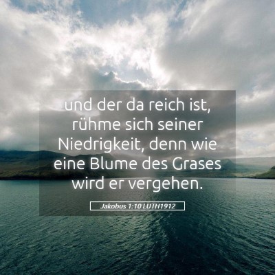Picture 05 - Jakobus 1:10 LUTH1912 - und der da reich ist, rühme sich seiner - Bible Verse Picture