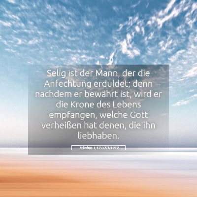 Picture 05 - Jakobus 1:12 LUTH1912 - Selig ist der Mann, der die Anfechtung erduldet; - Bible Verse Picture