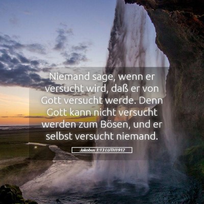 Picture 05 - Jakobus 1:13 LUTH1912 - Niemand sage, wenn er versucht wird, daß er von - Bible Verse Picture