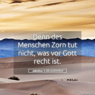 Picture 05 - Jakobus 1:20 LUTH1912 - Denn des Menschen Zorn tut nicht, was vor Gott - Bible Verse Picture