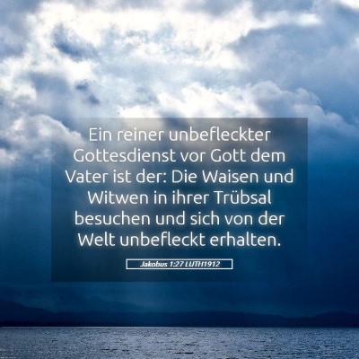 Picture 05 - Jakobus 1:27 LUTH1912 - Ein reiner unbefleckter Gottesdienst vor Gott dem - Bible Verse Picture