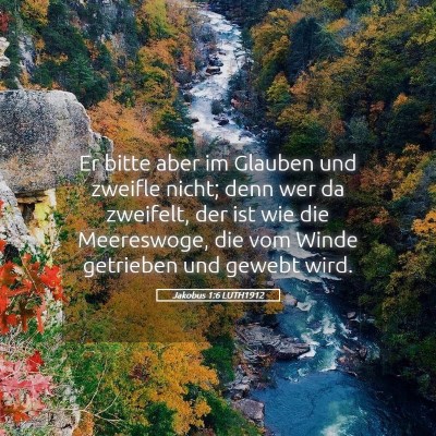Picture 05 - Jakobus 1:6 LUTH1912 - Er bitte aber im Glauben und zweifle nicht; denn - Bible Verse Picture