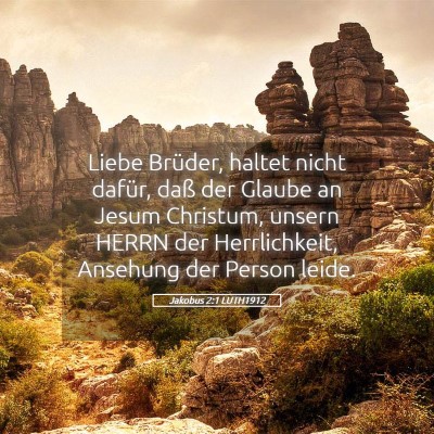 Picture 05 - Jakobus 2:1 LUTH1912 - Liebe Brüder, haltet nicht dafür, daß der - Bible Verse Picture