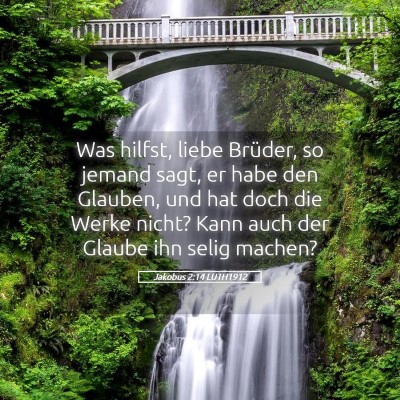 Picture 05 - Jakobus 2:14 LUTH1912 - Was hilfst, liebe Brüder, so jemand sagt, er - Bible Verse Picture
