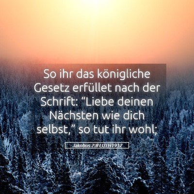 Picture 05 - Jakobus 2:8 LUTH1912 - So ihr das königliche Gesetz erfüllet nach der - Bible Verse Picture
