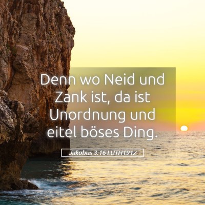 Picture 05 - Jakobus 3:16 LUTH1912 - Denn wo Neid und Zank ist, da ist Unordnung und - Bible Verse Picture