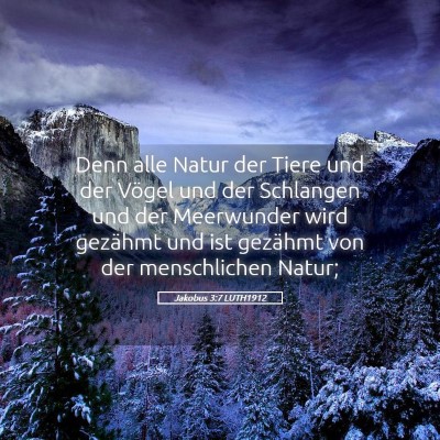Picture 05 - Jakobus 3:7 LUTH1912 - Denn alle Natur der Tiere und der Vögel und der - Bible Verse Picture