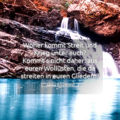 Picture 05 - Jakobus 4:1 LUTH1912 - Woher kommt Streit und Krieg unter euch? Kommt's - Bible Verse Picture