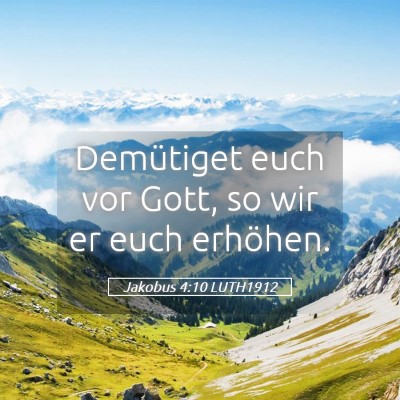 Picture 05 - Jakobus 4:10 LUTH1912 - Demütiget euch vor Gott, so wir er euch - Bible Verse Picture