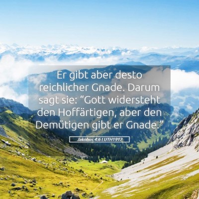 Picture 05 - Jakobus 4:6 LUTH1912 - Er gibt aber desto reichlicher Gnade. Darum sagt - Bible Verse Picture