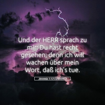 Picture 05 - Jeremia 1:12 LUTH1912 - Und der HERR sprach zu mir: Du hast recht - Bible Verse Picture