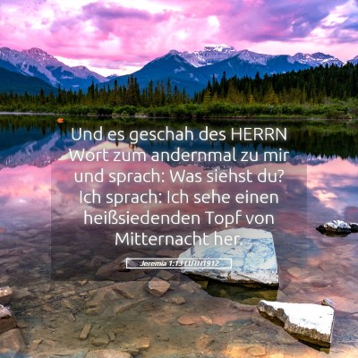 Picture 05 - Jeremia 1:13 LUTH1912 - Und es geschah des HERRN Wort zum andernmal zu - Bible Verse Picture