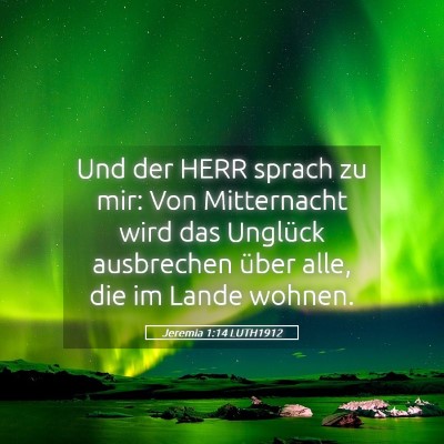 Picture 05 - Jeremia 1:14 LUTH1912 - Und der HERR sprach zu mir: Von Mitternacht wird - Bible Verse Picture