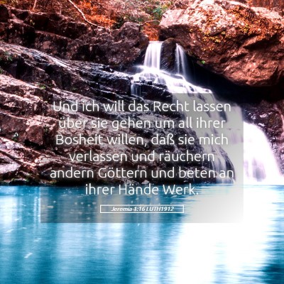 Picture 05 - Jeremia 1:16 LUTH1912 - Und ich will das Recht lassen über sie gehen um - Bible Verse Picture