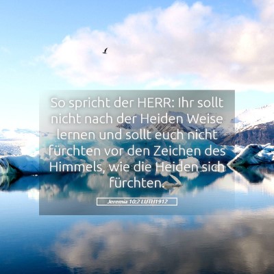Picture 05 - Jeremia 10:2 LUTH1912 - So spricht der HERR: Ihr sollt nicht nach der - Bible Verse Picture