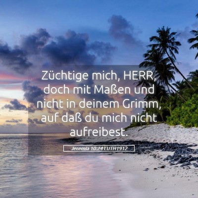 Picture 05 - Jeremia 10:24 LUTH1912 - Züchtige mich, HERR, doch mit Maßen und nicht - Bible Verse Picture