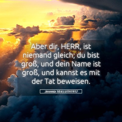 Picture 05 - Jeremia 10:6 LUTH1912 - Aber dir, HERR, ist niemand gleich; du bist - Bible Verse Picture
