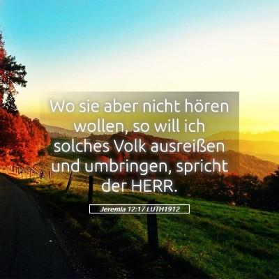 Picture 05 - Jeremia 12:17 LUTH1912 - Wo sie aber nicht hören wollen, so will ich - Bible Verse Picture