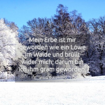 Picture 05 - Jeremia 12:8 LUTH1912 - Mein Erbe ist mir geworden wie ein Löwe im Walde - Bible Verse Picture
