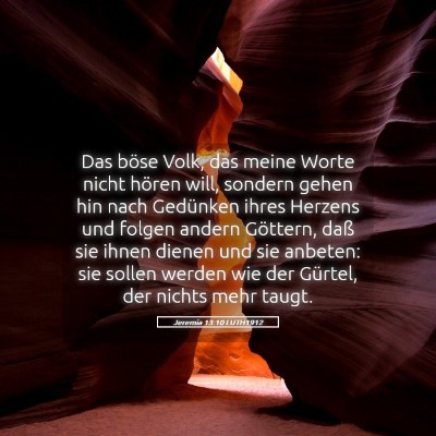 Picture 05 - Jeremia 13:10 LUTH1912 - Das böse Volk, das meine Worte nicht hören - Bible Verse Picture