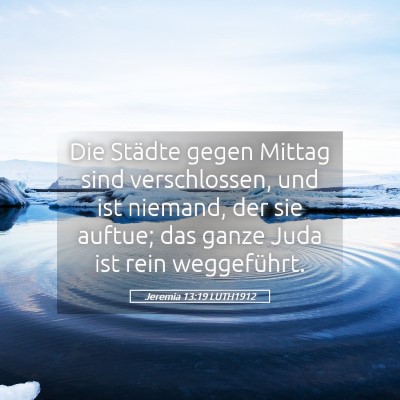 Picture 05 - Jeremia 13:19 LUTH1912 - Die Städte gegen Mittag sind verschlossen, und - Bible Verse Picture