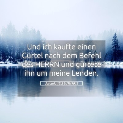 Picture 05 - Jeremia 13:2 LUTH1912 - Und ich kaufte einen Gürtel nach dem Befehl des - Bible Verse Picture