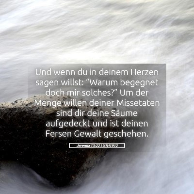 Picture 05 - Jeremia 13:22 LUTH1912 - Und wenn du in deinem Herzen sagen willst: - Bible Verse Picture