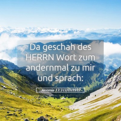 Picture 05 - Jeremia 13:3 LUTH1912 - Da geschah des HERRN Wort zum andernmal zu mir - Bible Verse Picture