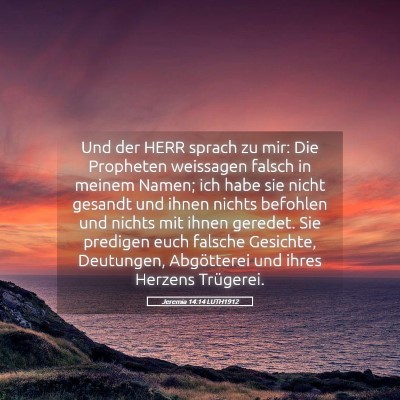Picture 05 - Jeremia 14:14 LUTH1912 - Und der HERR sprach zu mir: Die Propheten - Bible Verse Picture