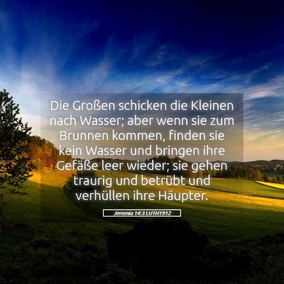 Picture 05 - Jeremia 14:3 LUTH1912 - Die Großen schicken die Kleinen nach Wasser; - Bible Verse Picture