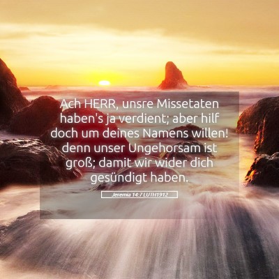 Picture 05 - Jeremia 14:7 LUTH1912 - Ach HERR, unsre Missetaten haben's ja verdient; - Bible Verse Picture
