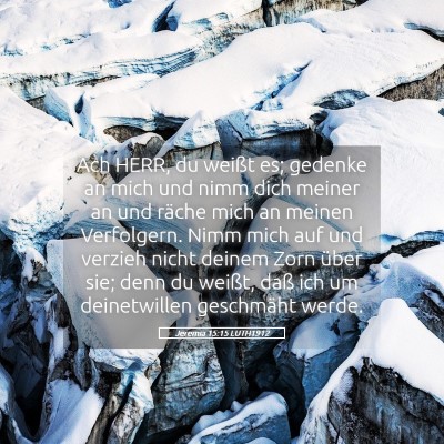 Picture 05 - Jeremia 15:15 LUTH1912 - Ach HERR, du weißt es; gedenke an mich und nimm - Bible Verse Picture
