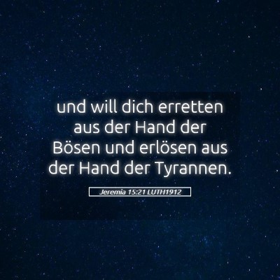 Picture 05 - Jeremia 15:21 LUTH1912 - und will dich erretten aus der Hand der Bösen - Bible Verse Picture