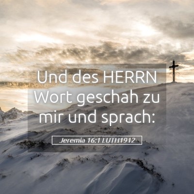 Picture 05 - Jeremia 16:1 LUTH1912 - Und des HERRN Wort geschah zu mir und - Bible Verse Picture
