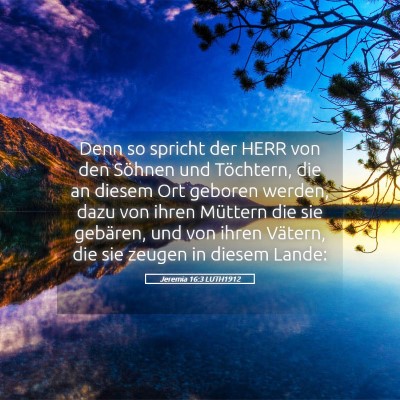 Picture 05 - Jeremia 16:3 LUTH1912 - Denn so spricht der HERR von den Söhnen und - Bible Verse Picture