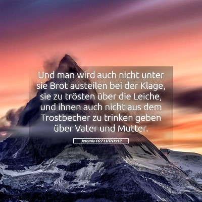 Picture 05 - Jeremia 16:7 LUTH1912 - Und man wird auch nicht unter sie Brot austeilen - Bible Verse Picture